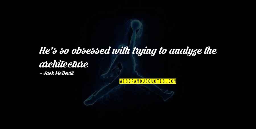 Compromises In Life Quotes By Jack McDevitt: He's so obsessed with trying to analyze the Compromises In Life Quotes By Jack McDevitt: He's so obsessed with trying to analyze the