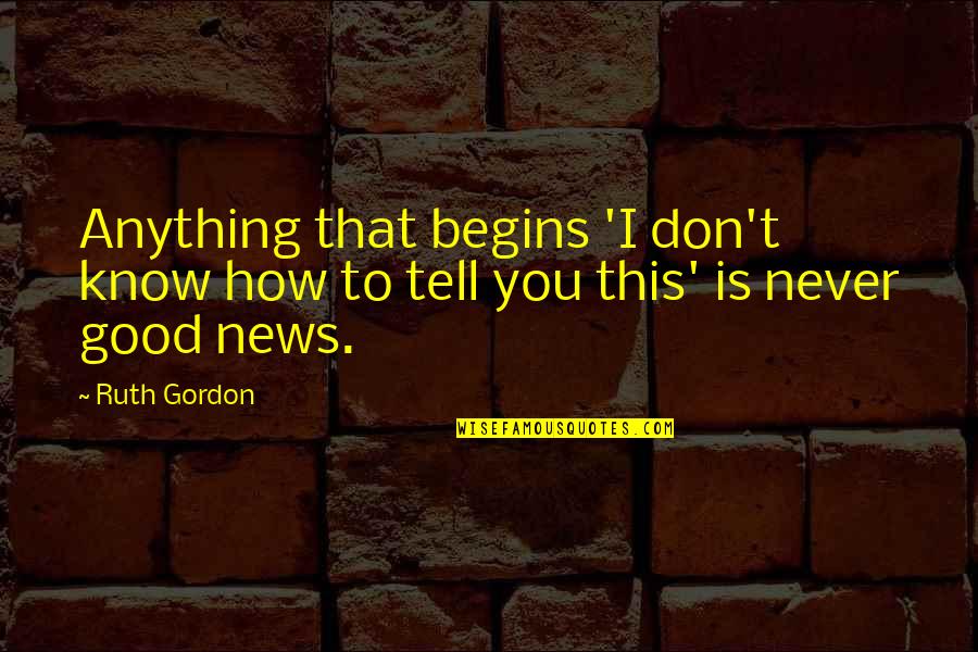 Compromises In Marriage Quotes By Ruth Gordon: Anything that begins 'I don't know how to