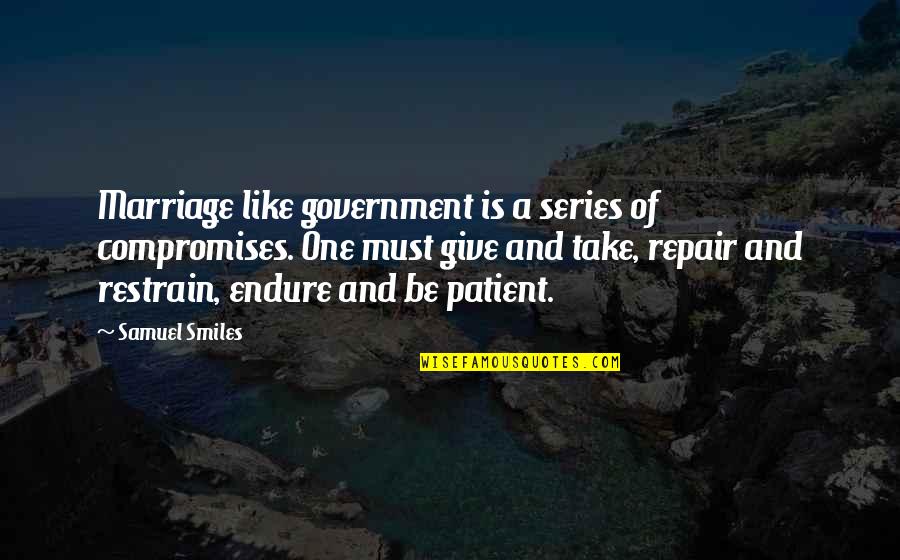 Compromises In Marriage Quotes By Samuel Smiles: Marriage like government is a series of compromises. Compromises In Marriage Quotes By Samuel Smiles: Marriage like government is a series of compromises.