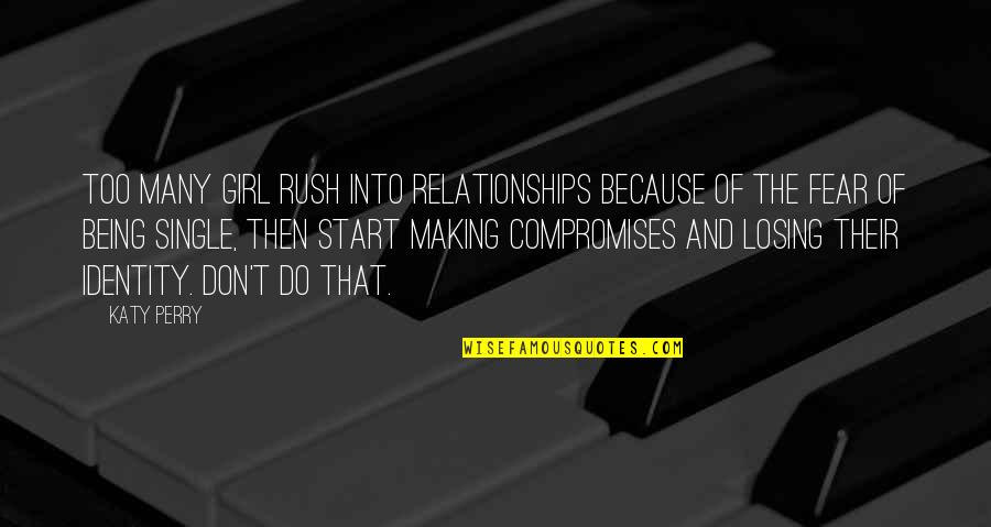 Compromises In Relationships Quotes By Katy Perry: Too many girl rush into relationships because of