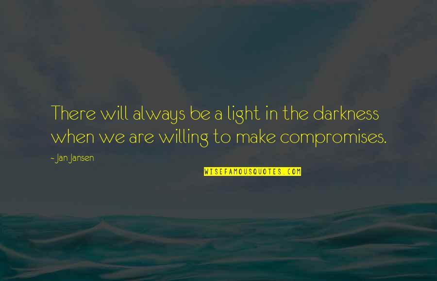 Compromises Quotes By Jan Jansen: There will always be a light in the