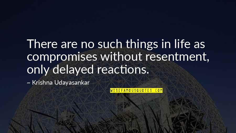 Compromises Quotes By Krishna Udayasankar: There are no such things in life as