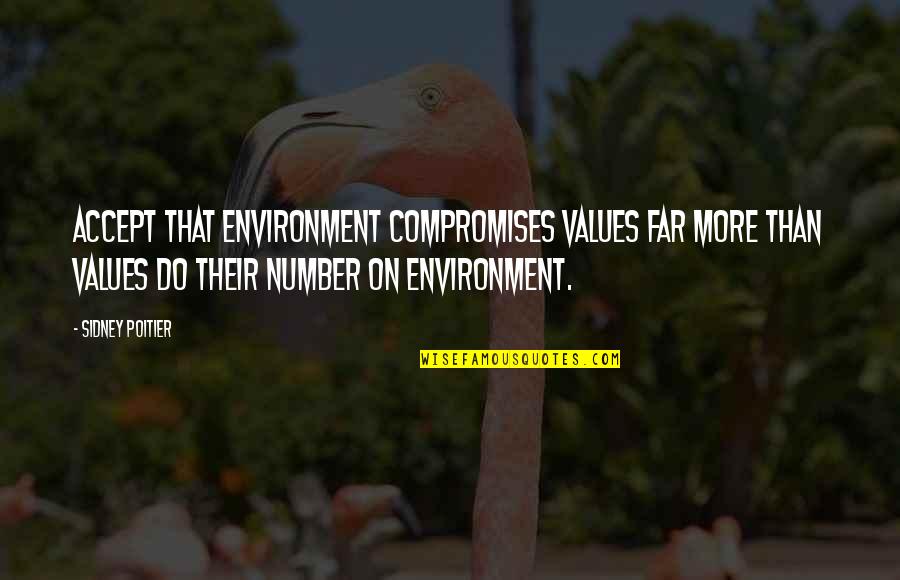 Compromises Quotes By Sidney Poitier: Accept that environment compromises values far more than