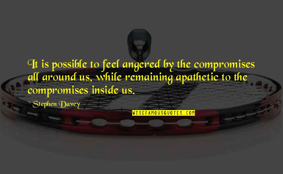 Compromises Quotes By Stephen Davey: It is possible to feel angered by the