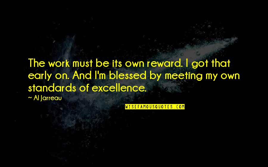 Compromising Beliefs Quotes By Al Jarreau: The work must be its own reward. I
