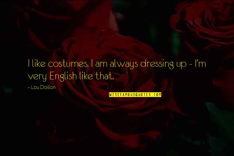 Compromising Beliefs Quotes By Lou Doillon: I like costumes. I am always dressing up