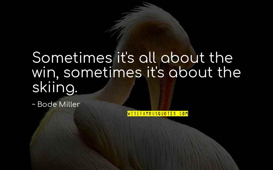 Compromising Happiness Quotes By Bode Miller: Sometimes it's all about the win, sometimes it's