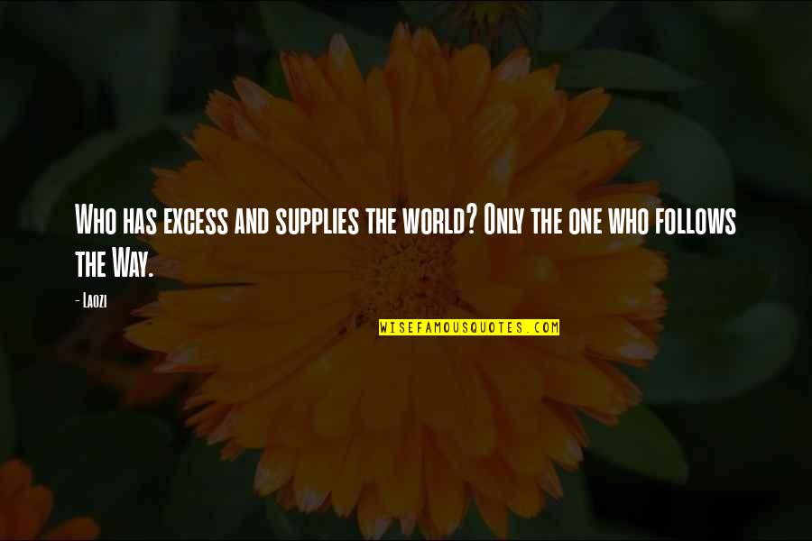 Compromising Happiness Quotes By Laozi: Who has excess and supplies the world? Only