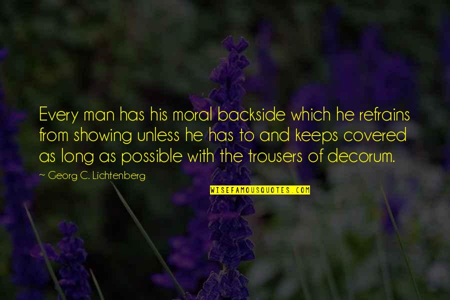 Compromising Honest Quotes By Georg C. Lichtenberg: Every man has his moral backside which he Compromising Honest Quotes By Georg C. Lichtenberg: Every man has his moral backside which he