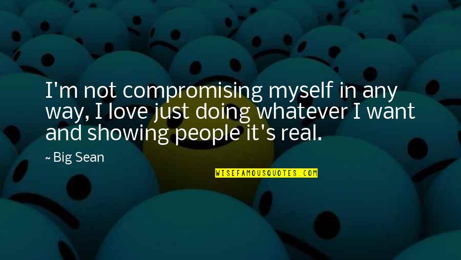 Compromising In Love Quotes By Big Sean: I'm not compromising myself in any way, I
