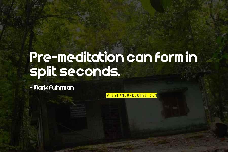 Compromising In Love Quotes By Mark Fuhrman: Pre-meditation can form in split seconds.