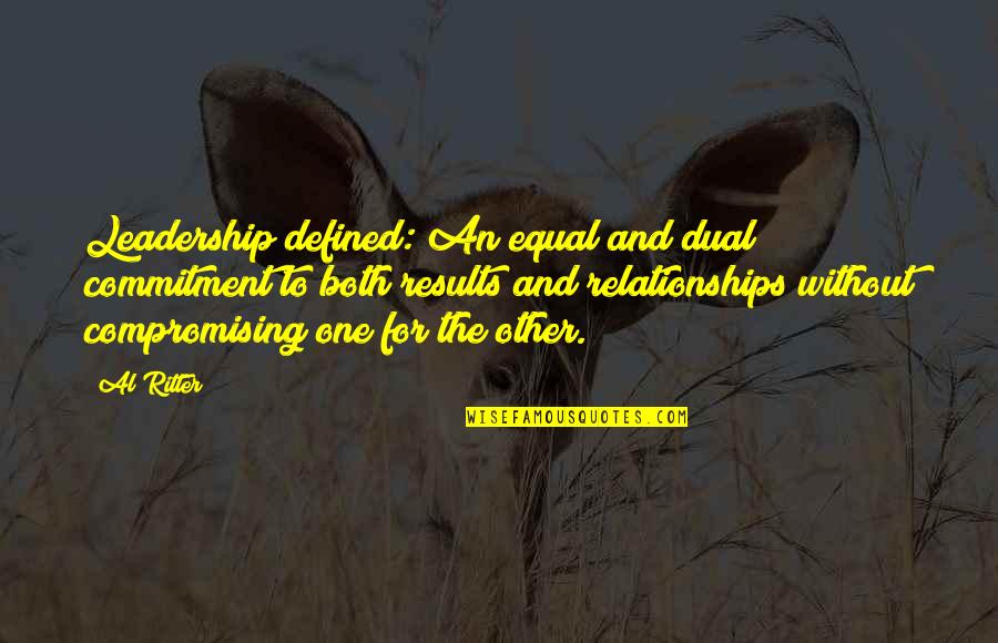 Compromising In Relationships Quotes By Al Ritter: Leadership defined: An equal and dual commitment to