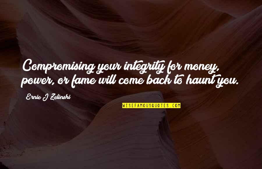 Compromising Integrity Quotes By Ernie J Zelinski: Compromising your integrity for money, power, or fame