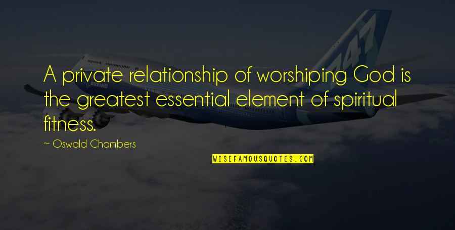 Compromising Kessen Quotes By Oswald Chambers: A private relationship of worshiping God is the
