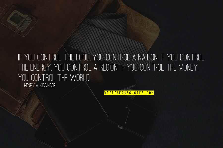 Compromising Life Quotes By Henry A. Kissinger: If you control the food, you control a