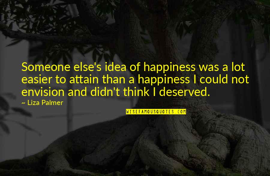 Compromising Principles Quotes By Liza Palmer: Someone else's idea of happiness was a lot