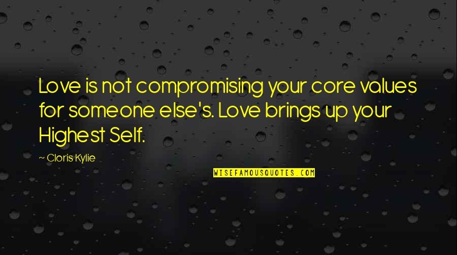 Compromising Values Quotes By Cloris Kylie: Love is not compromising your core values for