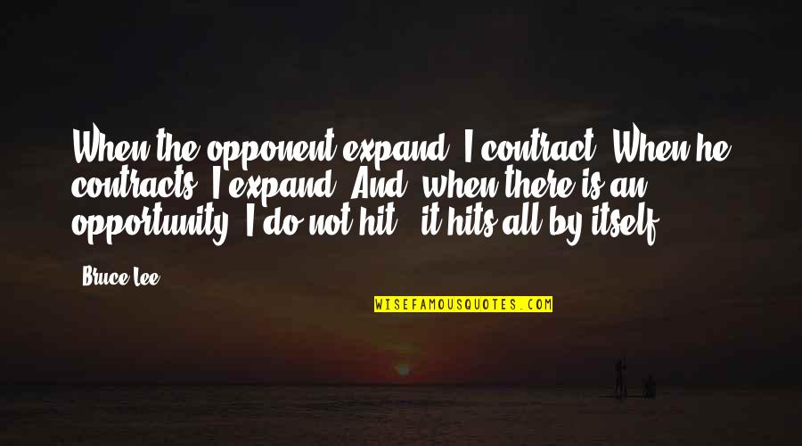 Compromiso Significado Quotes By Bruce Lee: When the opponent expand, I contract. When he Compromiso Significado Quotes By Bruce Lee: When the opponent expand, I contract. When he