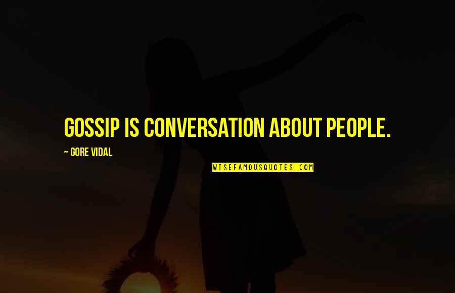 Compromiso Significado Quotes By Gore Vidal: Gossip is conversation about people. Compromiso Significado Quotes By Gore Vidal: Gossip is conversation about people.