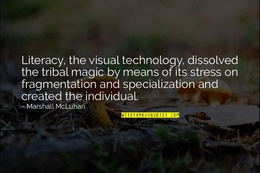 Compromisos Del Quotes By Marshall McLuhan: Literacy, the visual technology, dissolved the tribal magic Compromisos Del Quotes By Marshall McLuhan: Literacy, the visual technology, dissolved the tribal magic