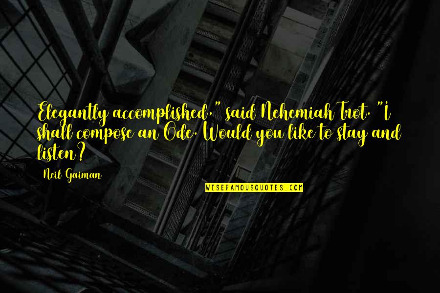 Compromisos Del Quotes By Neil Gaiman: Elegantly accomplished," said Nehemiah Trot. "I shall compose