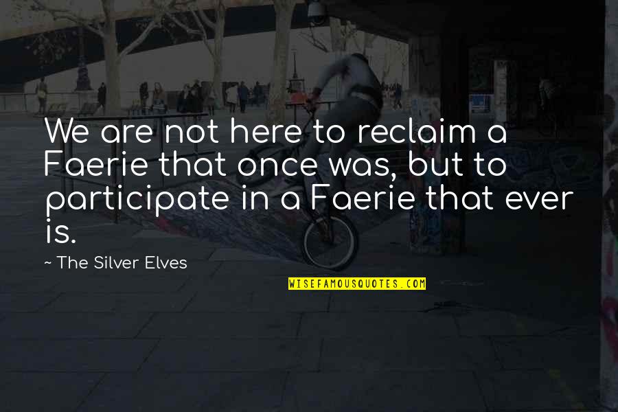 Compromisso Em Quotes By The Silver Elves: We are not here to reclaim a Faerie Compromisso Em Quotes By The Silver Elves: We are not here to reclaim a Faerie