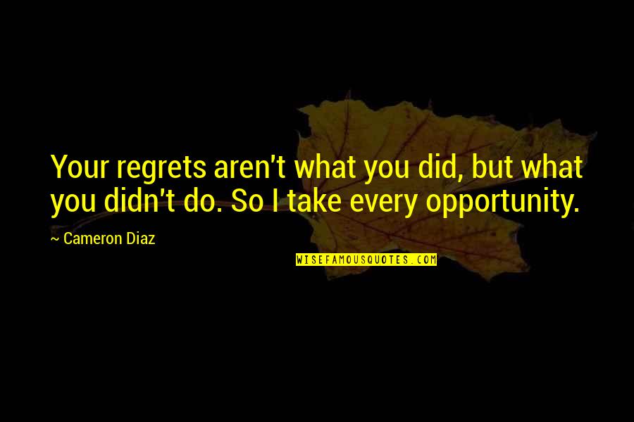 Compromisso Letra Quotes By Cameron Diaz: Your regrets aren't what you did, but what Compromisso Letra Quotes By Cameron Diaz: Your regrets aren't what you did, but what