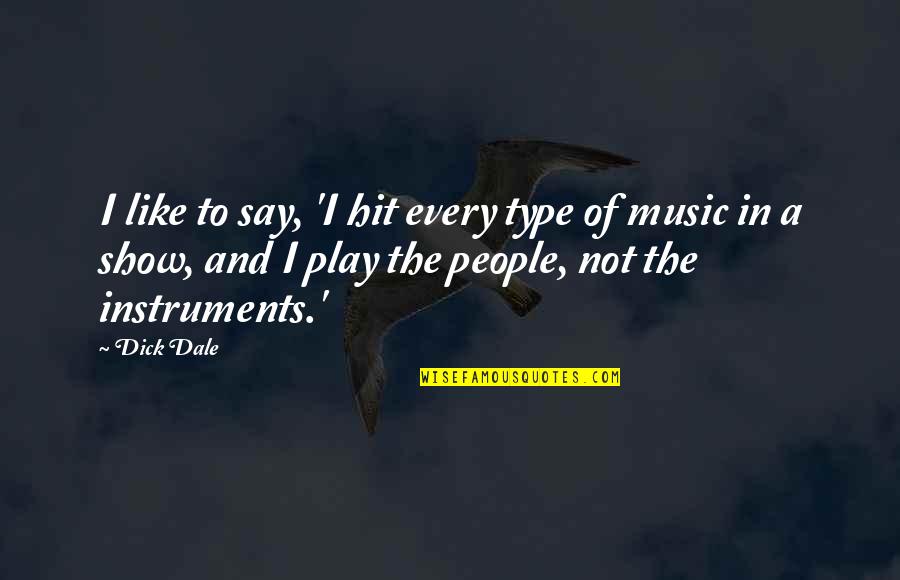 Compromissos De Um Quotes By Dick Dale: I like to say, 'I hit every type