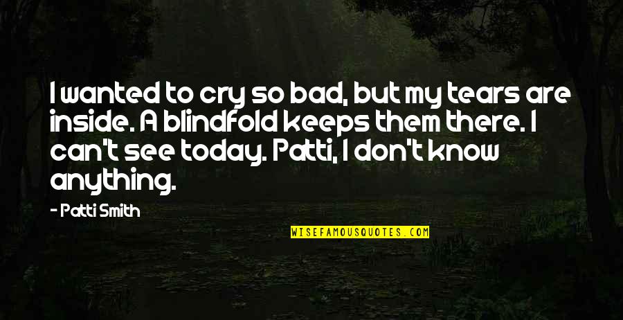 Comprovativo Quotes By Patti Smith: I wanted to cry so bad, but my Comprovativo Quotes By Patti Smith: I wanted to cry so bad, but my