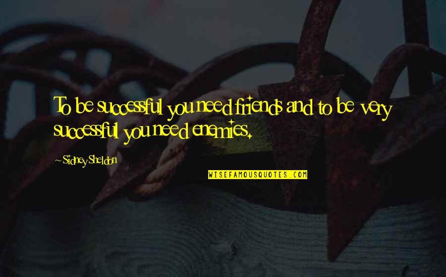 Comprovativo Quotes By Sidney Sheldon: To be successful you need friends and to