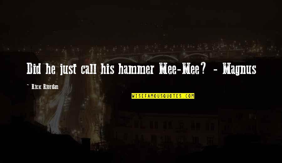 Compson Brothers Quotes By Rick Riordan: Did he just call his hammer Mee-Mee? -