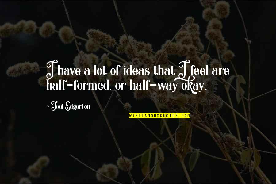 Compta Analytique Quotes By Joel Edgerton: I have a lot of ideas that I