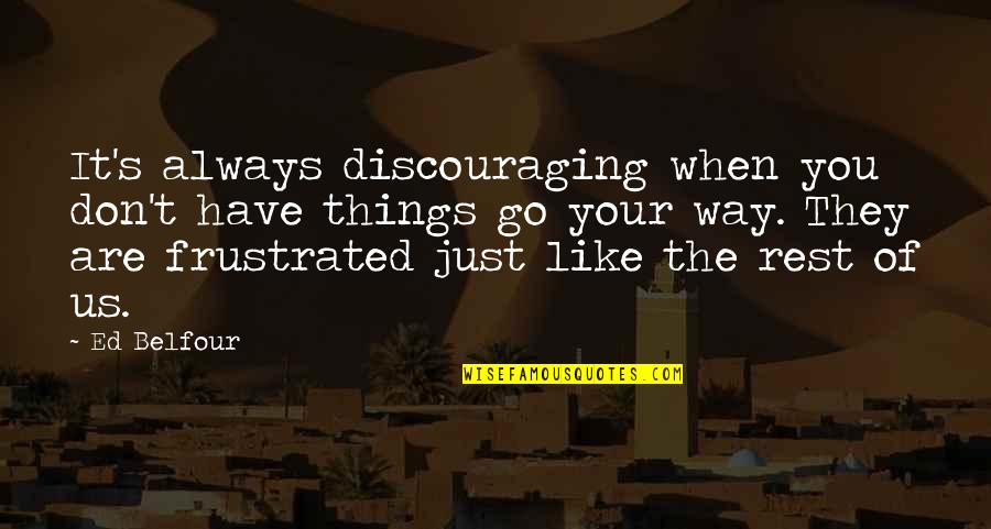 Comptines En Quotes By Ed Belfour: It's always discouraging when you don't have things Comptines En Quotes By Ed Belfour: It's always discouraging when you don't have things