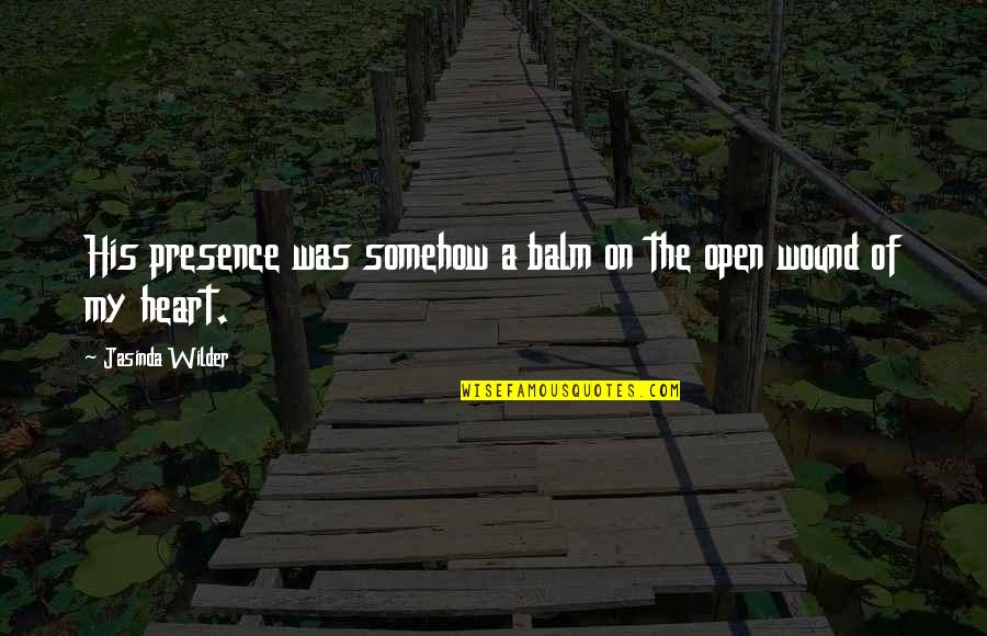 Comptoir De La Quotes By Jasinda Wilder: His presence was somehow a balm on the Comptoir De La Quotes By Jasinda Wilder: His presence was somehow a balm on the