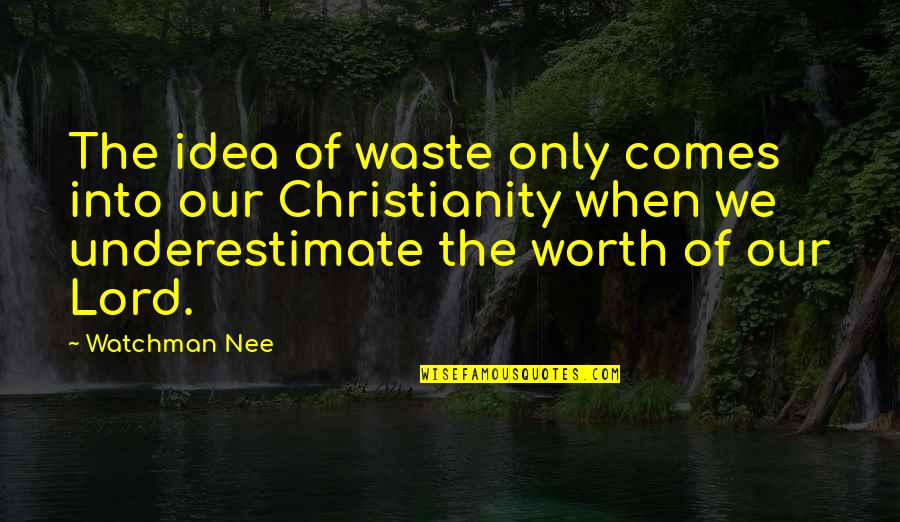 Comptoir De La Quotes By Watchman Nee: The idea of waste only comes into our