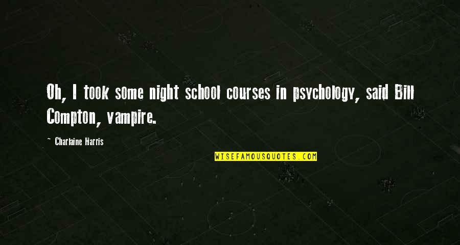 Compton Quotes By Charlaine Harris: Oh, I took some night school courses in