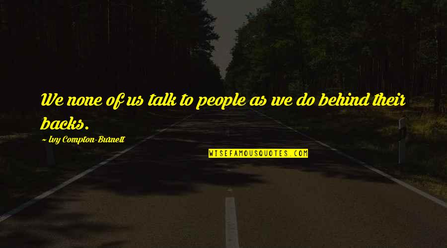 Compton's Quotes By Ivy Compton-Burnett: We none of us talk to people as