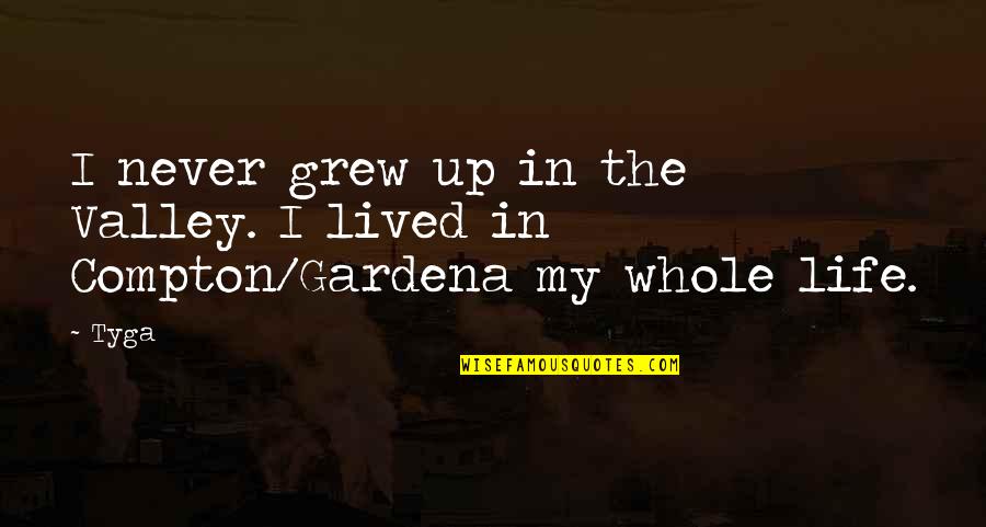 Compton's Quotes By Tyga: I never grew up in the Valley. I