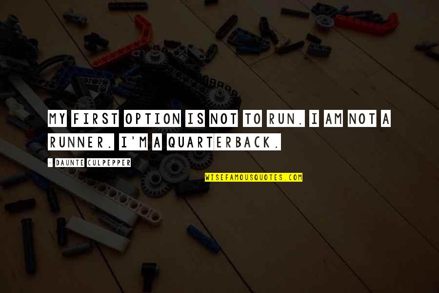 Compuesta Quotes By Daunte Culpepper: My first option is not to run. I Compuesta Quotes By Daunte Culpepper: My first option is not to run. I