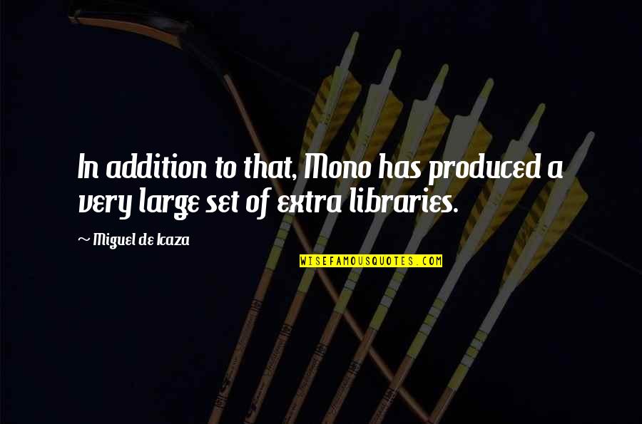 Compuestos Binarios Quotes By Miguel De Icaza: In addition to that, Mono has produced a