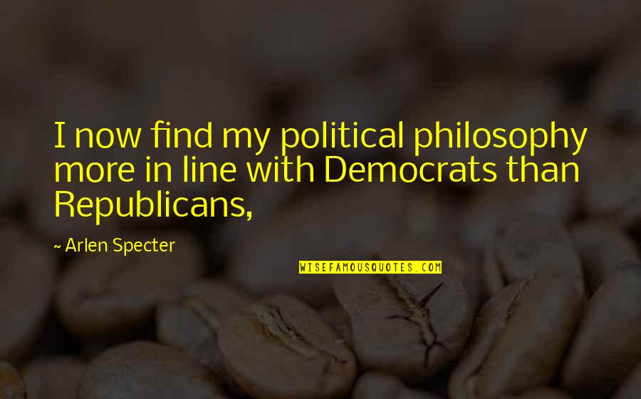 Compuestos Cuaternarios Quotes By Arlen Specter: I now find my political philosophy more in