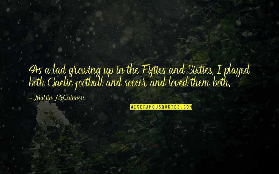 Compuestos Organicos Quotes By Martin McGuinness: As a lad growing up in the Fifties