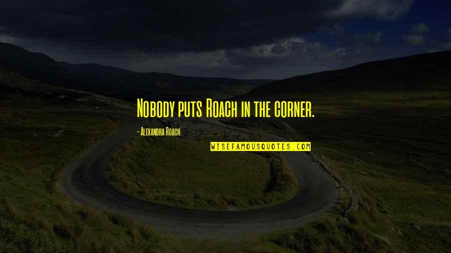 Compulsion And Liberty Quotes By Alexandra Roach: Nobody puts Roach in the corner.