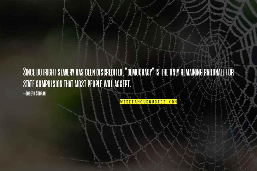Compulsion And Liberty Quotes By Joseph Sobran: Since outright slavery has been discredited, "democracy" is