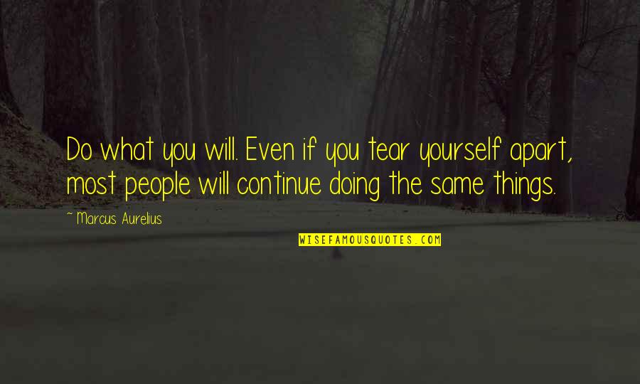 Compulsion And Liberty Quotes By Marcus Aurelius: Do what you will. Even if you tear