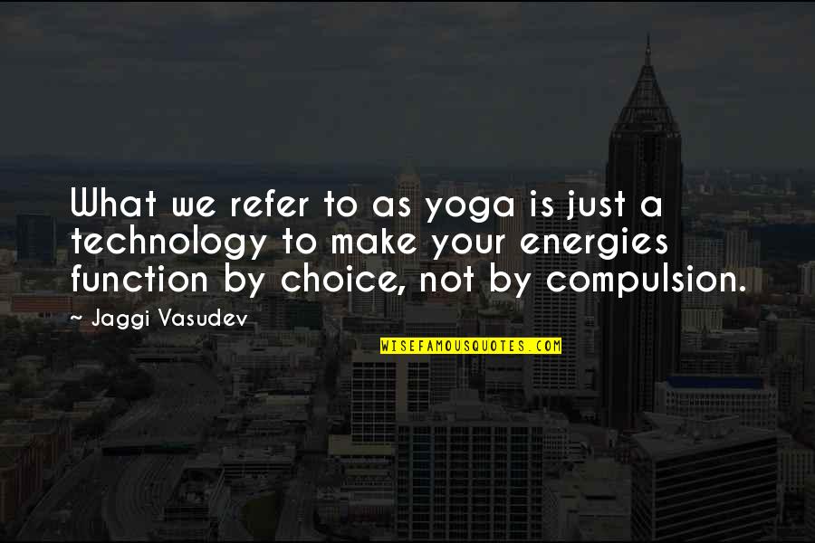 Compulsion Quotes By Jaggi Vasudev: What we refer to as yoga is just