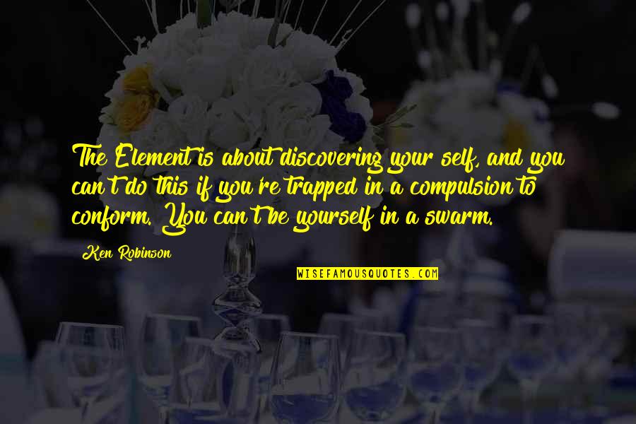 Compulsion Quotes By Ken Robinson: The Element is about discovering your self, and