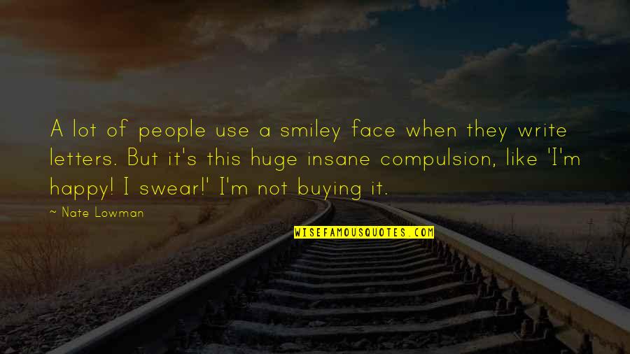 Compulsion Quotes By Nate Lowman: A lot of people use a smiley face