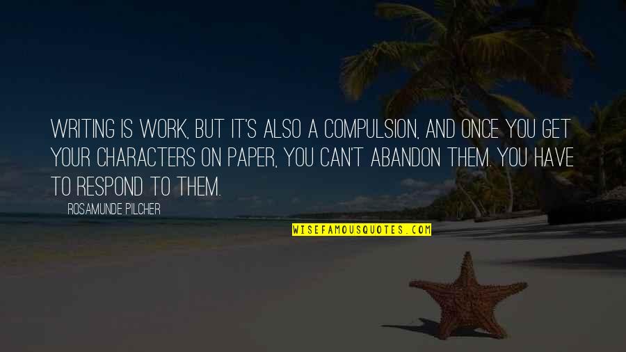 Compulsion Quotes By Rosamunde Pilcher: Writing is work, but it's also a compulsion,