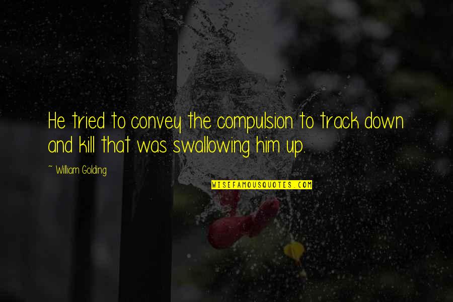 Compulsion Quotes By William Golding: He tried to convey the compulsion to track